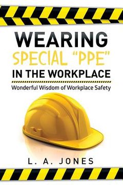 portada Wearing Special Ppe in the Workplace: Wonderful Wisdom of Workplace Safety (en Inglés)