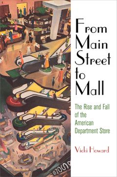 portada From Main Street to Mall: The Rise and Fall of the American Department Store (American Business, Politics, and Society) (in English)