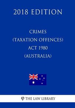 portada Crimes (Taxation Offences) Act 1980 (Australia) (2018 Edition) (en Inglés)