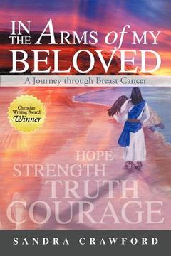 portada in the arms of my beloved: a journey through breast cancer (en Inglés)