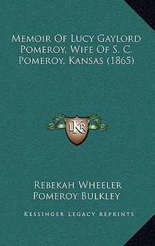 portada memoir of lucy gaylord pomeroy, wife of s. c. pomeroy, kansas (1865) (en Inglés)