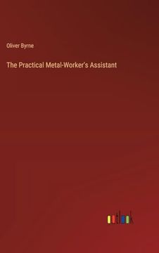 portada The Practical Metal-Worker's Assistant (en Inglés)