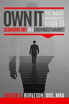 portada Own it: The Smart Orthodontist's Guide to Standing out in a Crowded Market (en Inglés)
