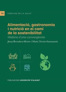 portada Alimentació, Gastronomia i Nutrició en el Camí de la Sostenibilitat: Història D'Una Convergència (Textos Docentes) (in Catalá)