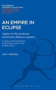 portada an empire in eclipse: japan in the post-war american alliance system: a study in the interraction of domestic politics and foreign policy (in English)