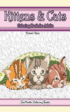 portada Travel Size Kittens and Cats Coloring Book for Adults: 5x8 Adult Coloring Book of Cuddly Kittens and Cats for Relaxation and Stress Relief