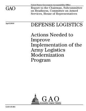 portada Defense logistics: actions needed to improve implementation of the Army Logistics Modernization Program: report to the Chairman, Subcommi (en Inglés)