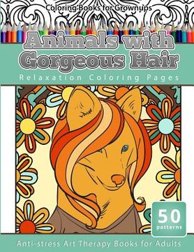 portada Coloring Books for Grownups Animals with Gorgeous Hair: Relaxation Coloring Pages Anti-stress Art Therapy Coloring Books for Adults (in English)