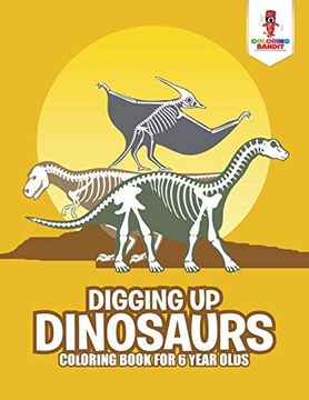 portada Digging up Dinosaurs: Coloring Book for 6 Year Olds (en Inglés)
