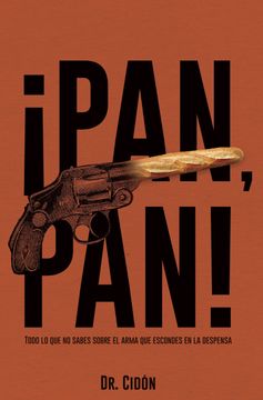 portada Pan, Pan! Todo lo que no Sabes Sobre el Arma que Escondes en la Despensa (in Spanish)