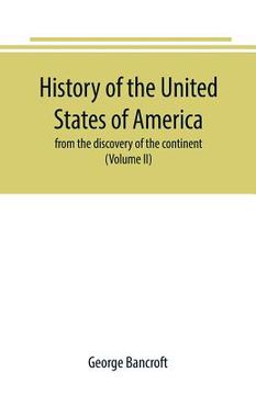 portada History of the United States of America: from the discovery of the continent (Volume II) (en Inglés)