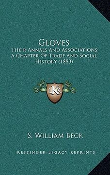 portada gloves: their annals and associations; a chapter of trade and social history (1883)