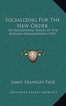 portada socializing for the new order: or educational values of the juvenile organization (1919) (en Inglés)