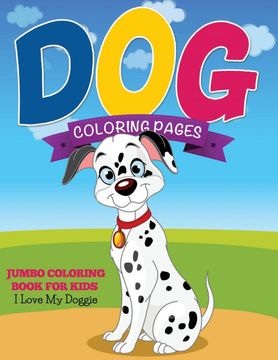 portada Dog Coloring Pages: Jumbo Coloring Book for Kids - i Love my Doggie (in English)