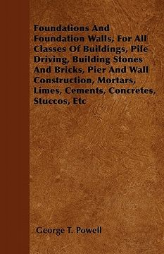 portada foundations and foundation walls, for all classes of buildings, pile driving, building stones and bricks, pier and wall construction, mortars, limes, (en Inglés)