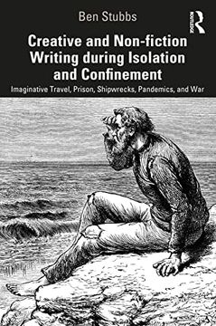 portada Creative and Non-Fiction Writing During Isolation and Confinement: Imaginative Travel, Prison, Shipwrecks, Pandemics, and war (en Inglés)