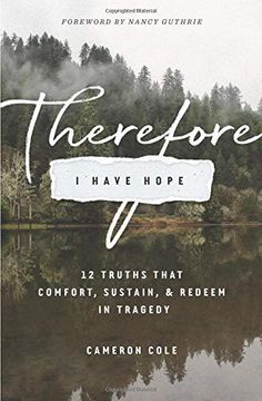 portada Therefore i Have Hope: 12 Truths That Comfort, Sustain, and Redeem in Tragedy 