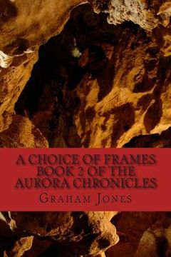 portada A Choice of Frames: The Aurora Chronicles Book Two (in English)