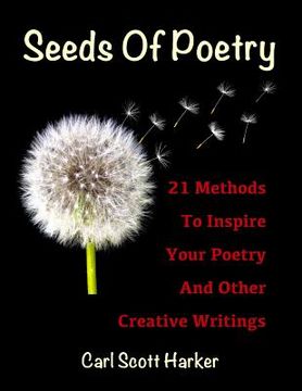 portada Seeds of Poetry: 21 Methods to Inspire Your Poetry and Other Creative Writings (in English)