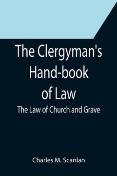 portada The Clergyman's Hand-book of Law; The Law of Church and Grave (en Inglés)