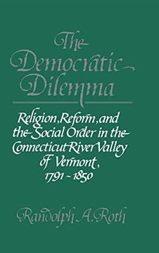 portada The Democratic Dilemma: Religion, Reform, and the Social Order in the Connecticut River Valley of Vermont, 1791-1850 (en Inglés)