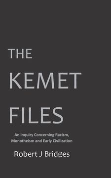 portada The Kemet Files: An Inquiry Concerning Racism, Monotheism and Early Civilization