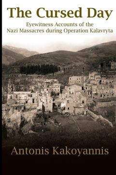 portada The Cursed Day: Eyewitness Accounts of the Nazi Massacres during Operation Kalavryta (en Inglés)