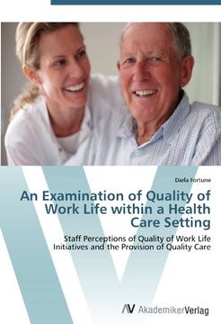 portada An Examination of Quality of Work Life within a Health Care Setting: Staff Perceptions of Quality of Work Life  Initiatives and the Provision of Quality Care