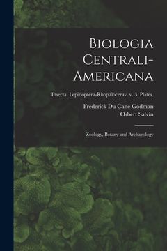 portada Biologia Centrali-americana: Zoology, Botany and Archaeology; Insecta. Lepidoptera-Rhopalocerav. v. 3. Plates. (en Inglés)