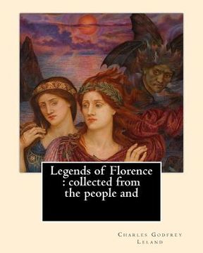 portada Legends of Florence: collected from the people and. By: Charles Godfrey Leland: Charles Godfrey Leland (August 15, 1824 - March 20, 1903) w (en Inglés)