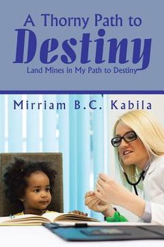 portada A Thorny Path to Destiny: Land Mines in My Path to Destiny (en Inglés)