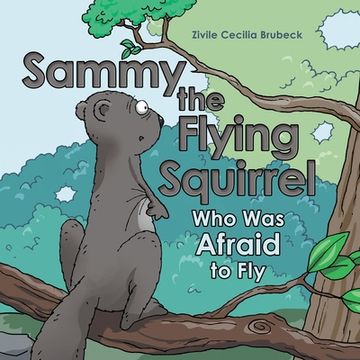 portada Sammy the Flying Squirrel: Who Was Afraid to Fly (en Inglés)