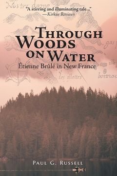 portada Through Woods on Water: Étienne Brûlé in New France (in English)