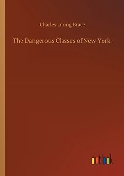 portada The Dangerous Classes of New York (en Inglés)