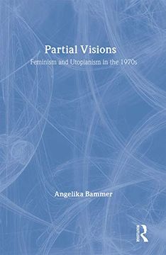portada Partial Visions: Feminism and Utopianism in the 1970S (en Inglés)