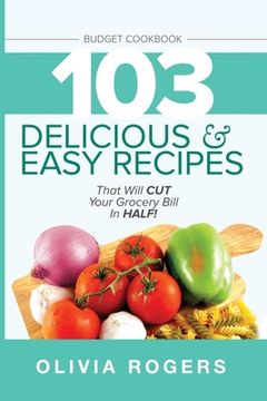 portada Budget Cookbook (3rd Edition): 103 Delicious & Easy Recipes That Can Help You CUT Your Grocery Bill in Half And Feed A Family of 4 for Under $10 A Me (en Inglés)
