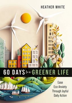 portada 60 Days to a Greener Life: Ease Eco-Anxiety Through Joyful Daily Action (en Inglés)
