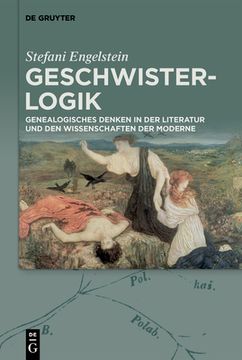 portada Geschwister-Logik: Genealogisches Denken in Der Literatur Und Den Wissenschaften Der Moderne (en Alemán)