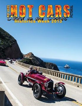 portada HOT CARS Pictorial / Cars on the Coast/ Historics Week 2013: Motorsports Reunion, Pebble Beach Concours d'Elagance, and more! (en Inglés)
