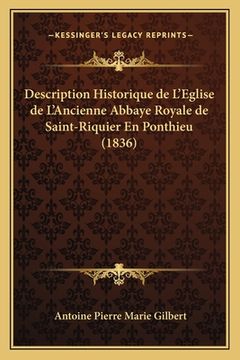 portada Description Historique de L'Eglise de L'Ancienne Abbaye Royale de Saint-Riquier En Ponthieu (1836) (en Francés)