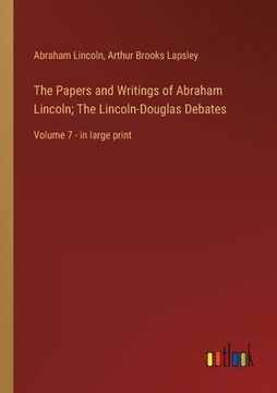 portada The Papers and Writings of Abraham Lincoln; The Lincoln-Douglas Debates: Volume 7 - in large print