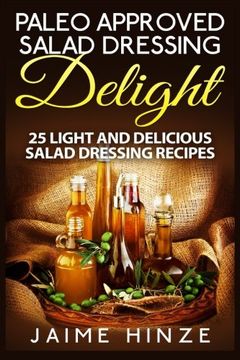 portada Paleo Approved Salad Dressing Delight: 25 Light and Delicious Salad Dressing Recipes