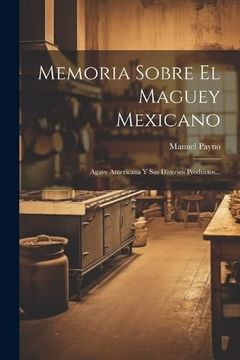 portada Memoria Sobre el Maguey Mexicano: Agave Americana y sus Diversos Productos.
