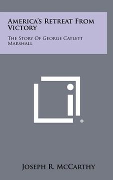 portada america's retreat from victory: the story of george catlett marshall (in English)