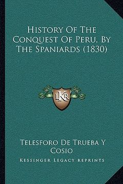 portada history of the conquest of peru, by the spaniards (1830) (en Inglés)