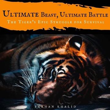 portada Ultimate Beast, Ultimate Battle: The Tiger's Epic Struggle for Survival (en Inglés)