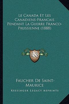 portada Le Canada Et Les Canadiens-Francais Pendant La Guerre Franco-Prussienne (1888) (en Francés)