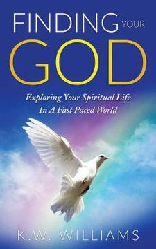 portada Finding Your God: Exploring Your Spiritual Life In A Fast Paced World (en Inglés)
