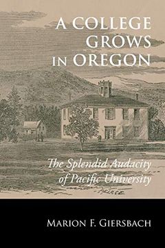 portada A College Grows in Oregon: The Splendid Audacity of Pacific University (in English)