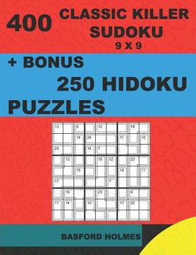 portada 400 classic Killer sudoku 9 x 9 + BONUS 250 Hidoku puzzles: Sudoku with EASY, MEDIUM, HARD, VERY HARD level puzzles and a Hidoku 9 x 9 very hard level (en Inglés)